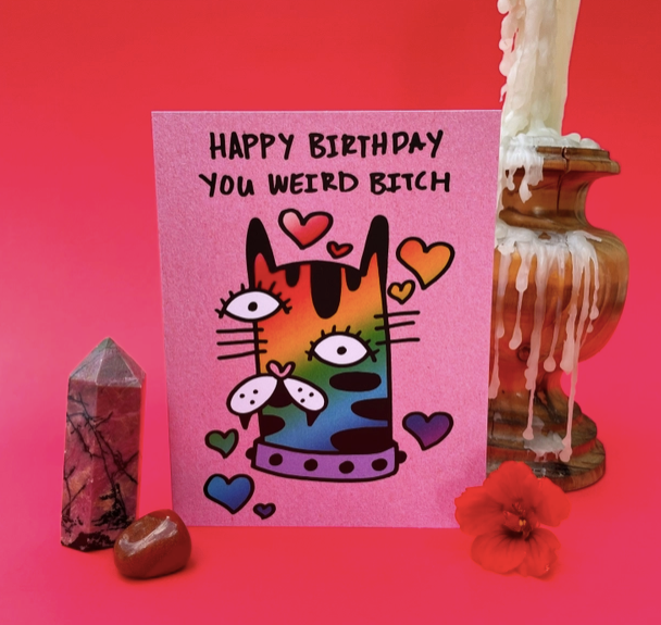 Happy Birthday You Weird Bitch Greeting Card