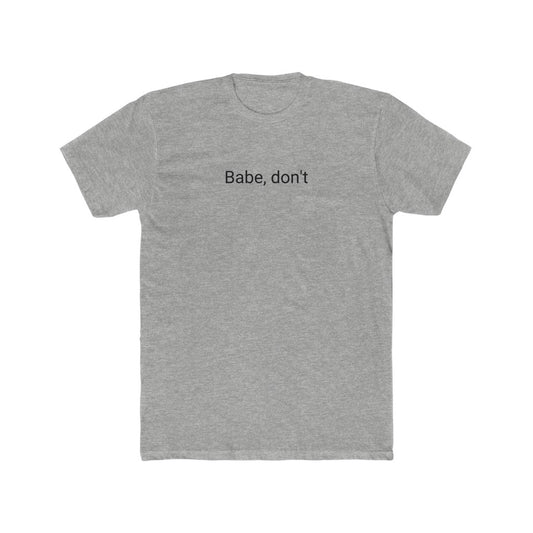 Babe, Don't Cotton T-Shirt